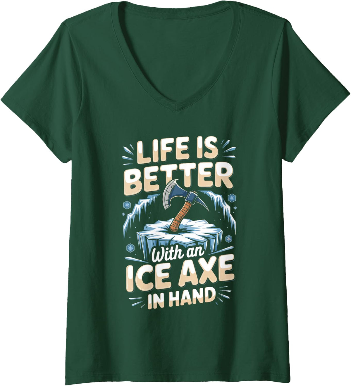 Women's Life is Better with an Ice Axe in Hand Ice Climbing Climber V-Neck T-Shirt - Dark Green