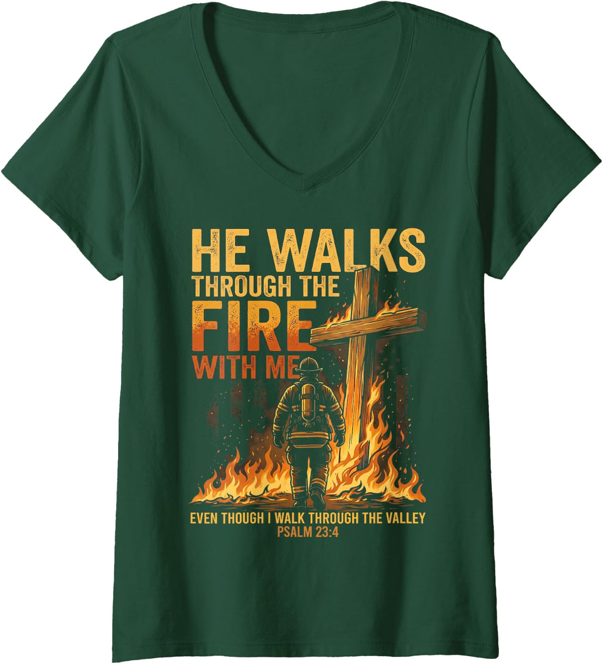 Women's He Walks Through The Fire with Me Psalm 23 4 Firefighter V-Neck T-Shirt - Dark Green
