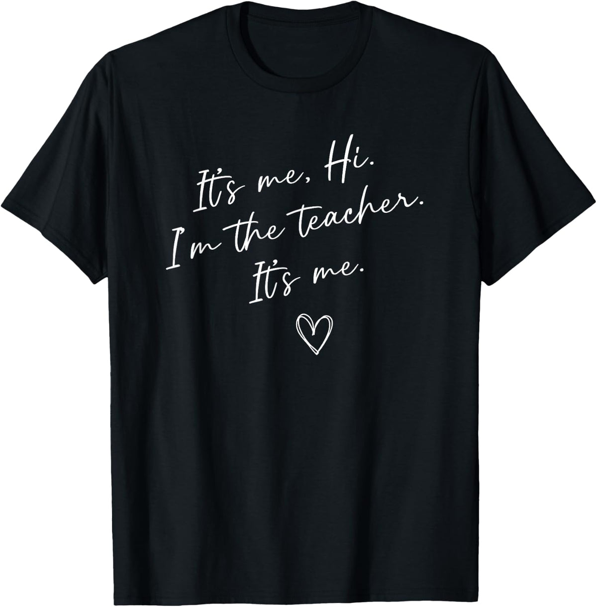 It's Me Hi I'm The Teacher Funny Teacher T-Shirt Tees For Women Men - Black