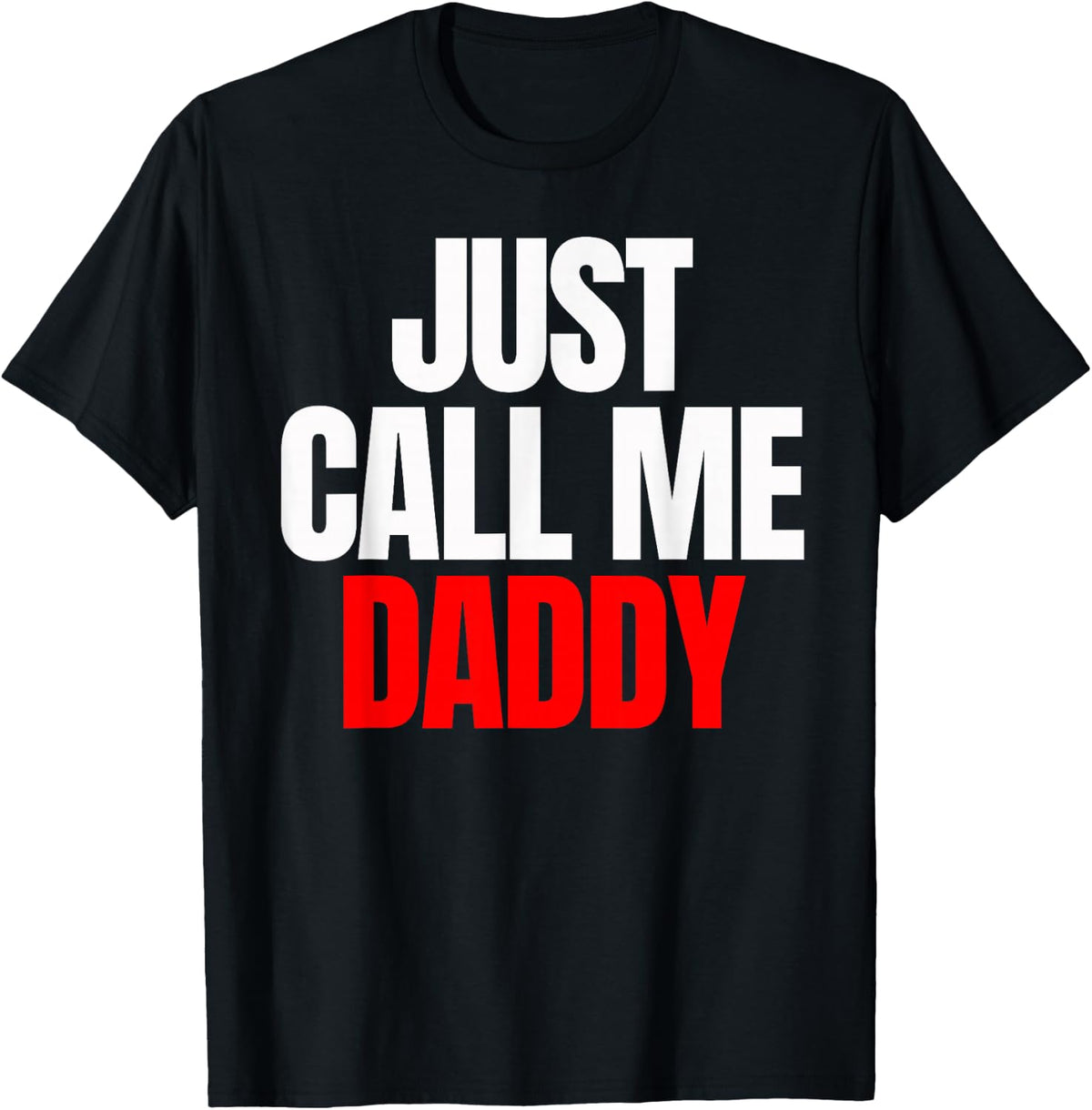 Just Call Me Daddy Gifts For Father's Day Papa Dad Pa-pi Pop T-Shirt - Black