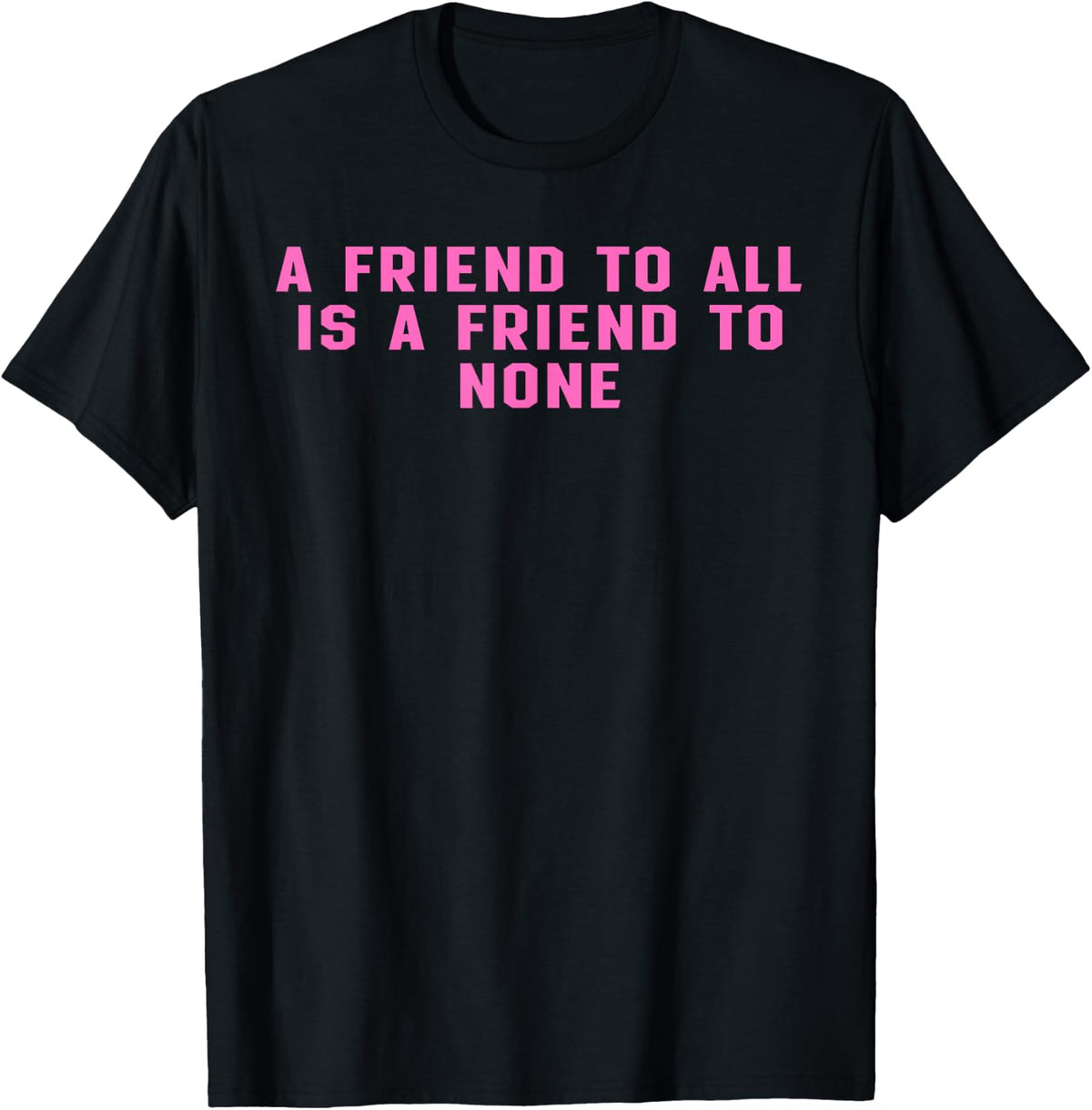 A Friend To All Is A Friend To None Apparel T-Shirt - Black