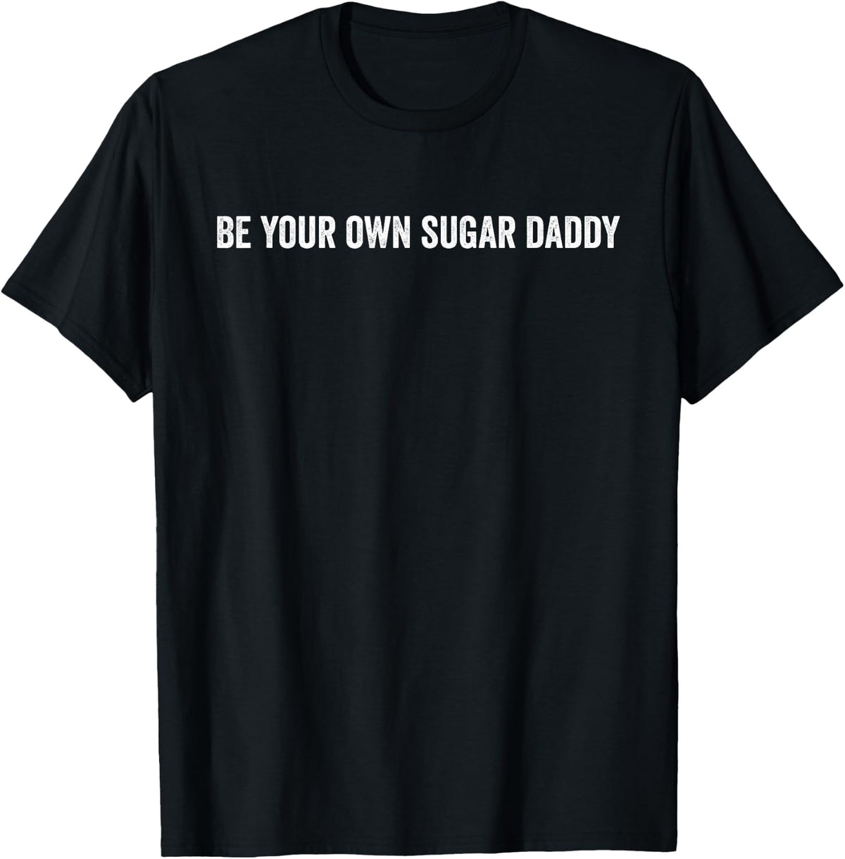 Be Your Own Sugar Daddy T-Shirt - Black