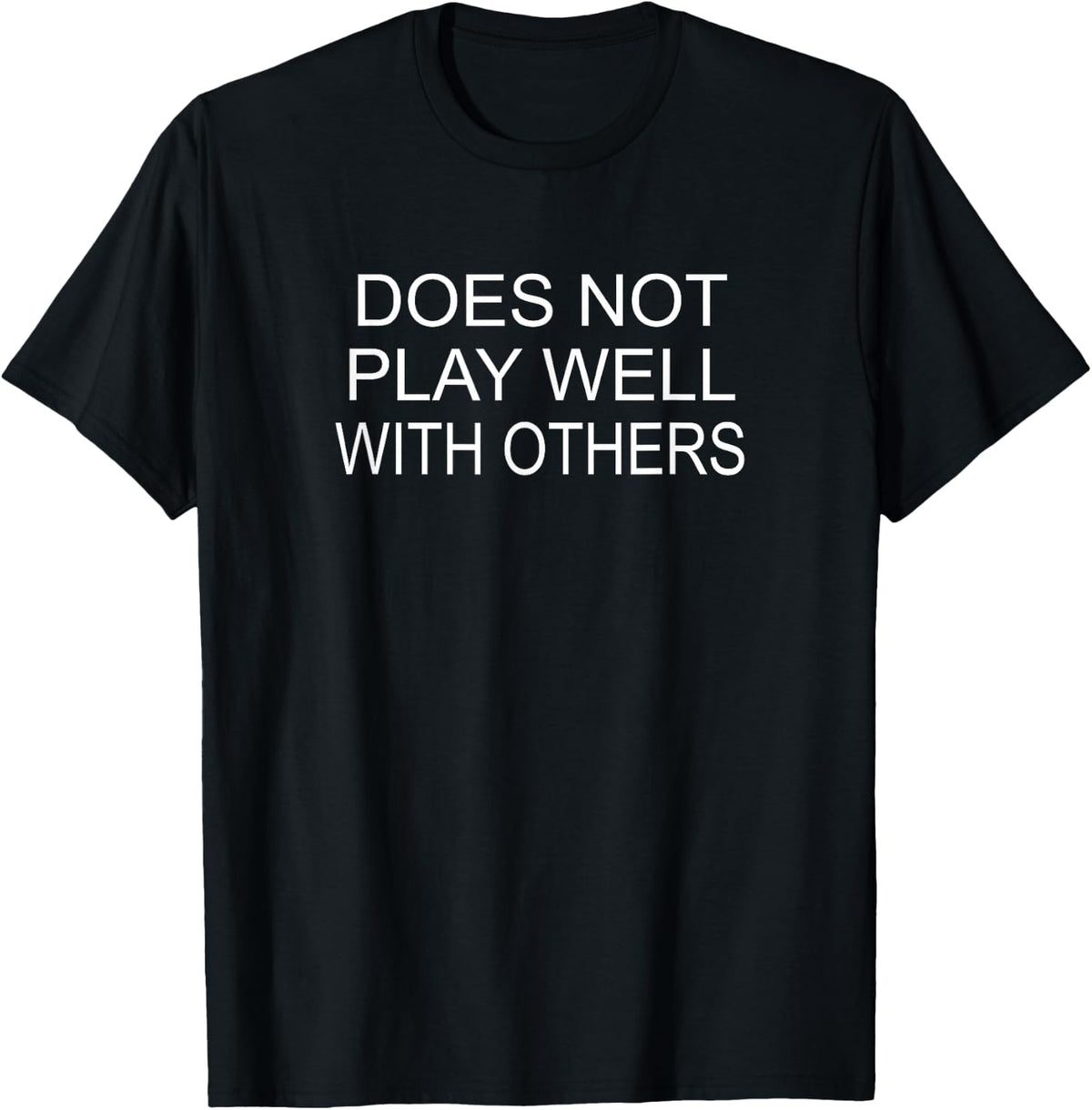 Funny, Does Not Play Well With Others, Joke Sarcastic Family T-Shirt - Black