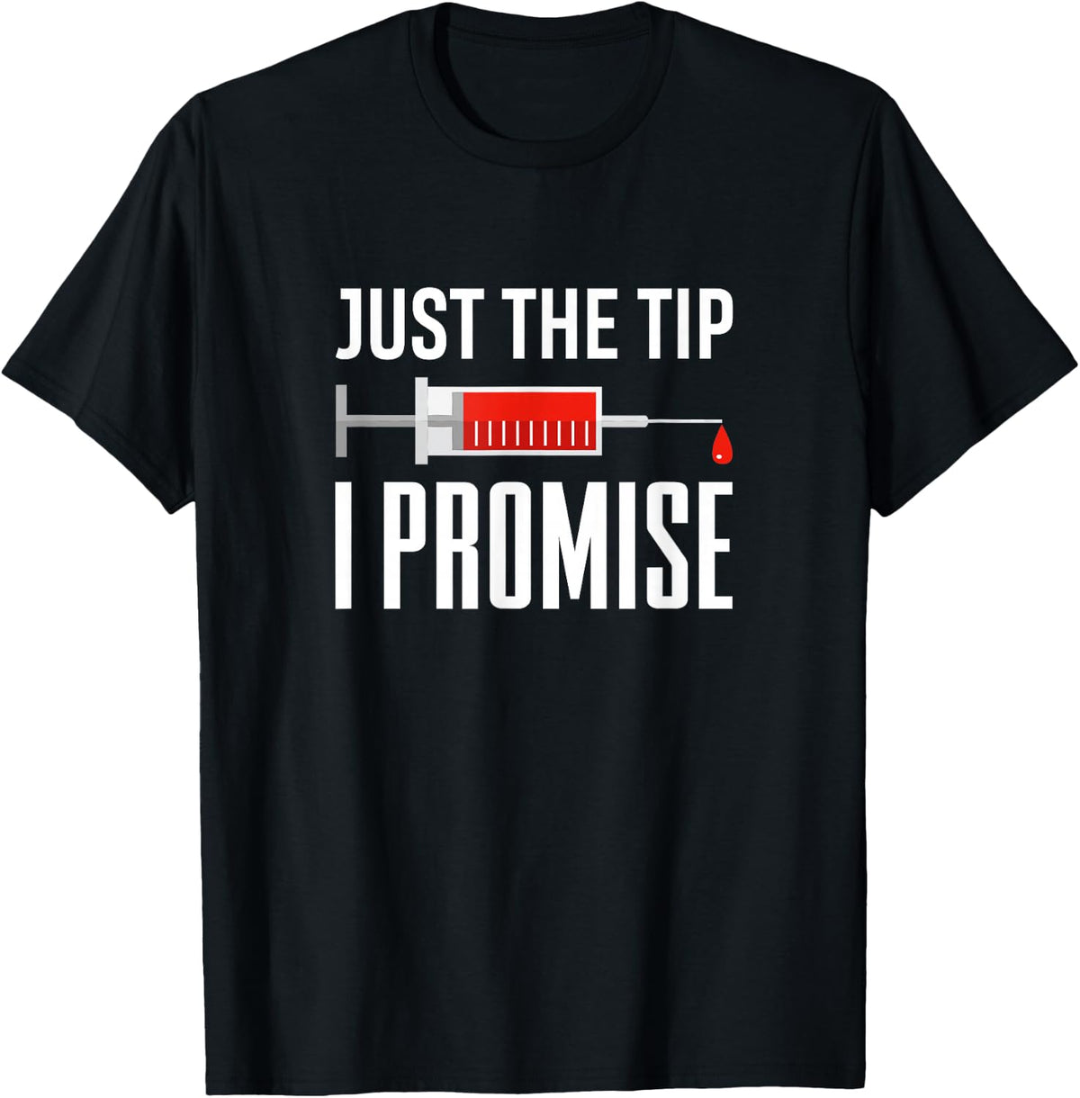 Just The Tip I Promise Funny Syringe Needle Quote Gift T-Shirt - Black