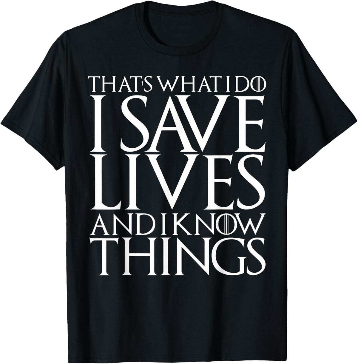 That's What I Do I Save Lives And I Know Things Doctors Gift T-Shirt - Black