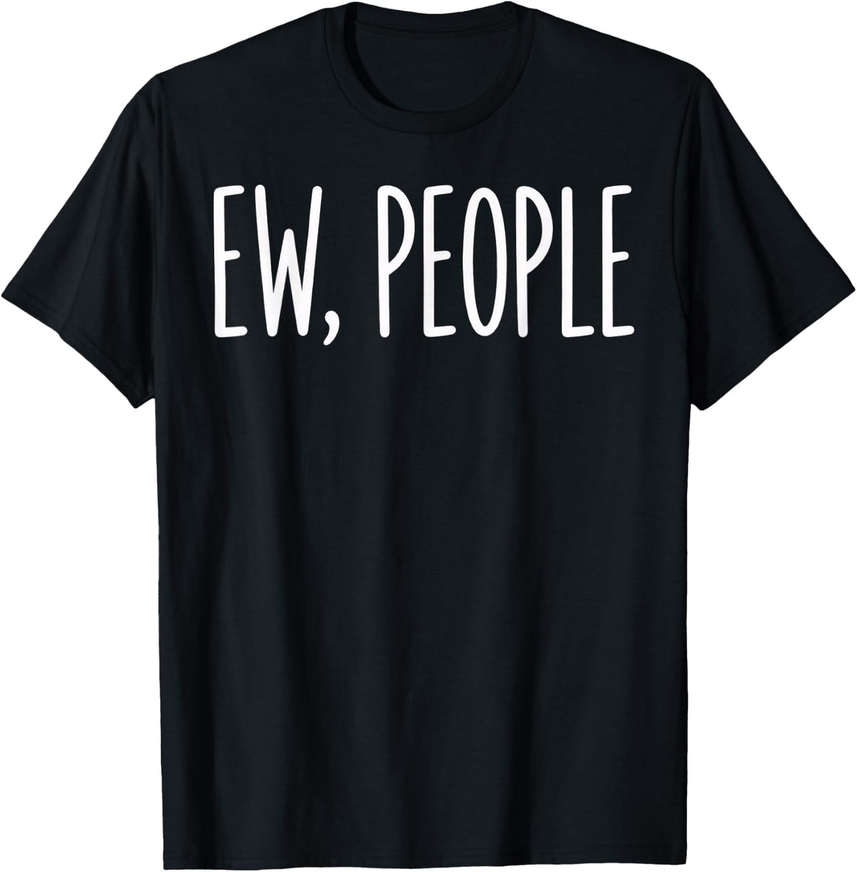 Ew, People Introvert Sarcastic Social Humor T-Shirt - Black