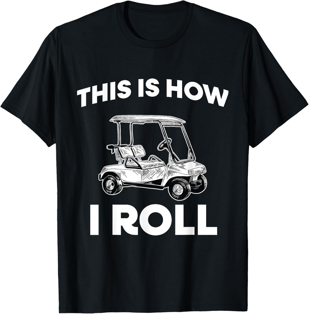 This Is How I Roll Golf Cart T-Shirt - Black
