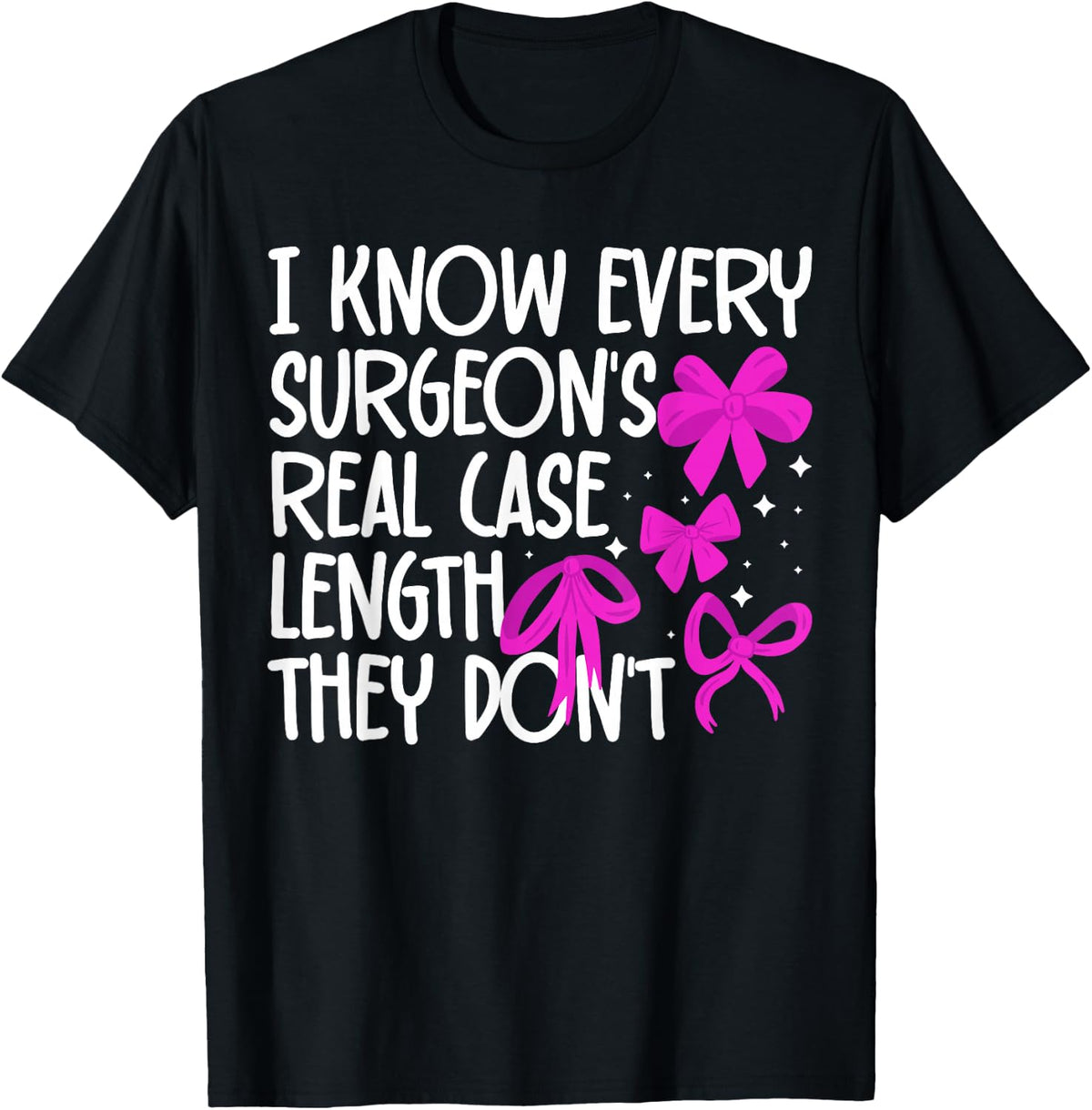 I Know Every Surgeon's Real Case Length They Don't Scheduler T-Shirt - Black