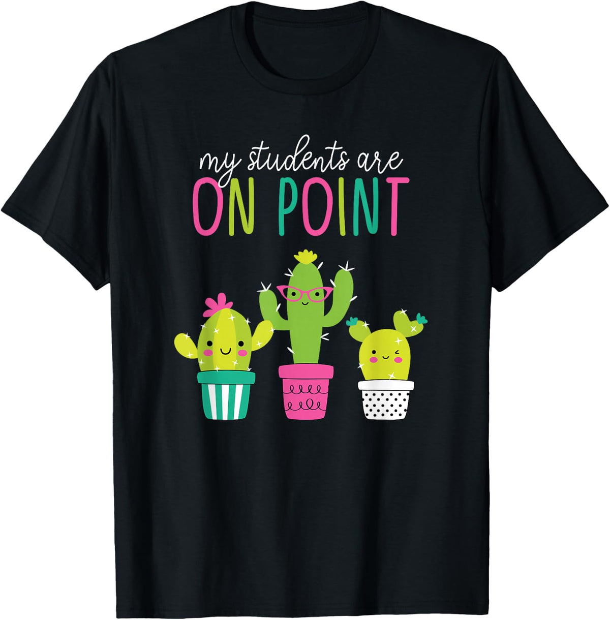 Cactus Teacher Class T-Shirt My students are ON POINT shirt T-Shirt - Black