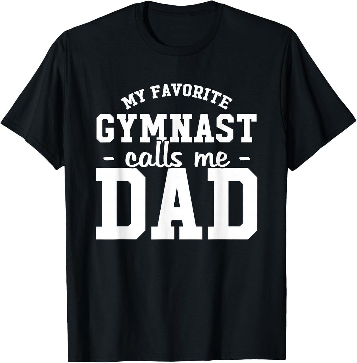 My Favorite Gymnast Calls Me Dad Funny Gymnastic Dad Gift T-Shirt - Black
