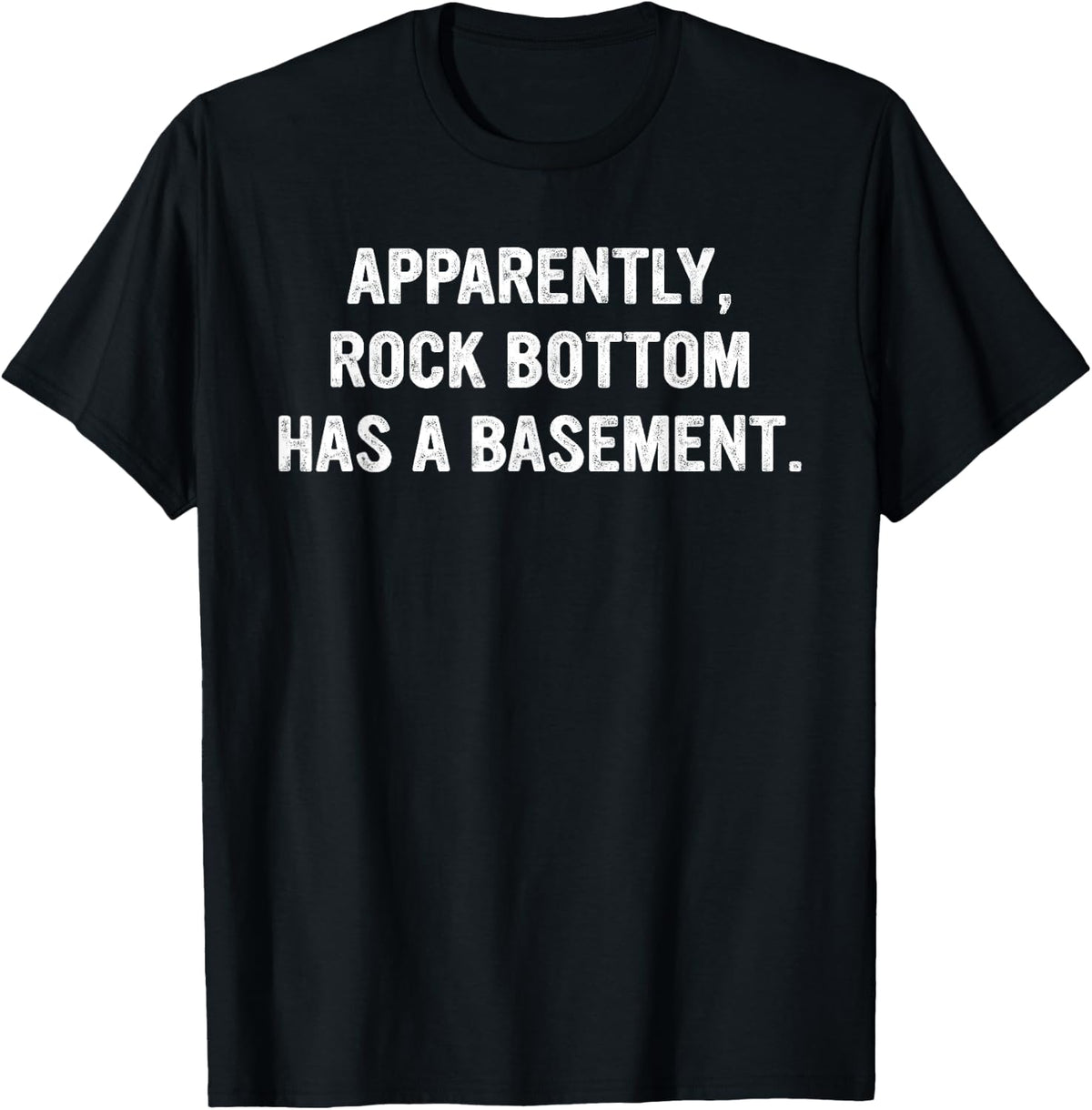 Apparently Rock-Bottom Has A Basement Funny Quote T-Shirt - Black