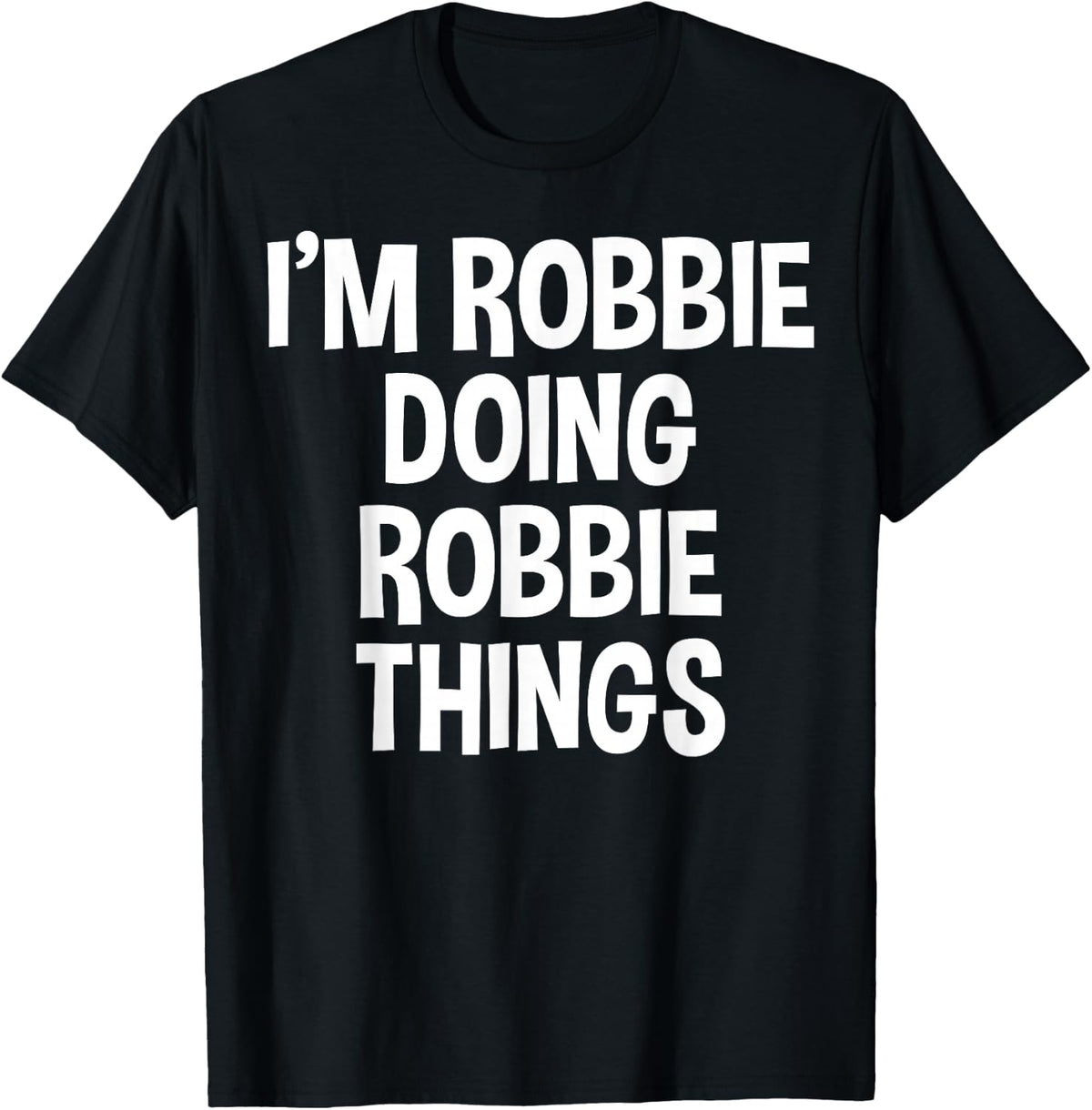 I'm Robbie Doing Robbie Things Funny Saying T-Shirt - Black