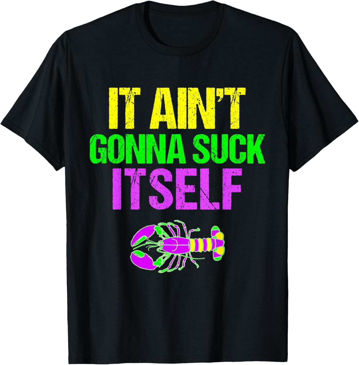 Aint Gonna Suck Itself - Funny Mardi Gras Shirt for Men T-Shirt - Black