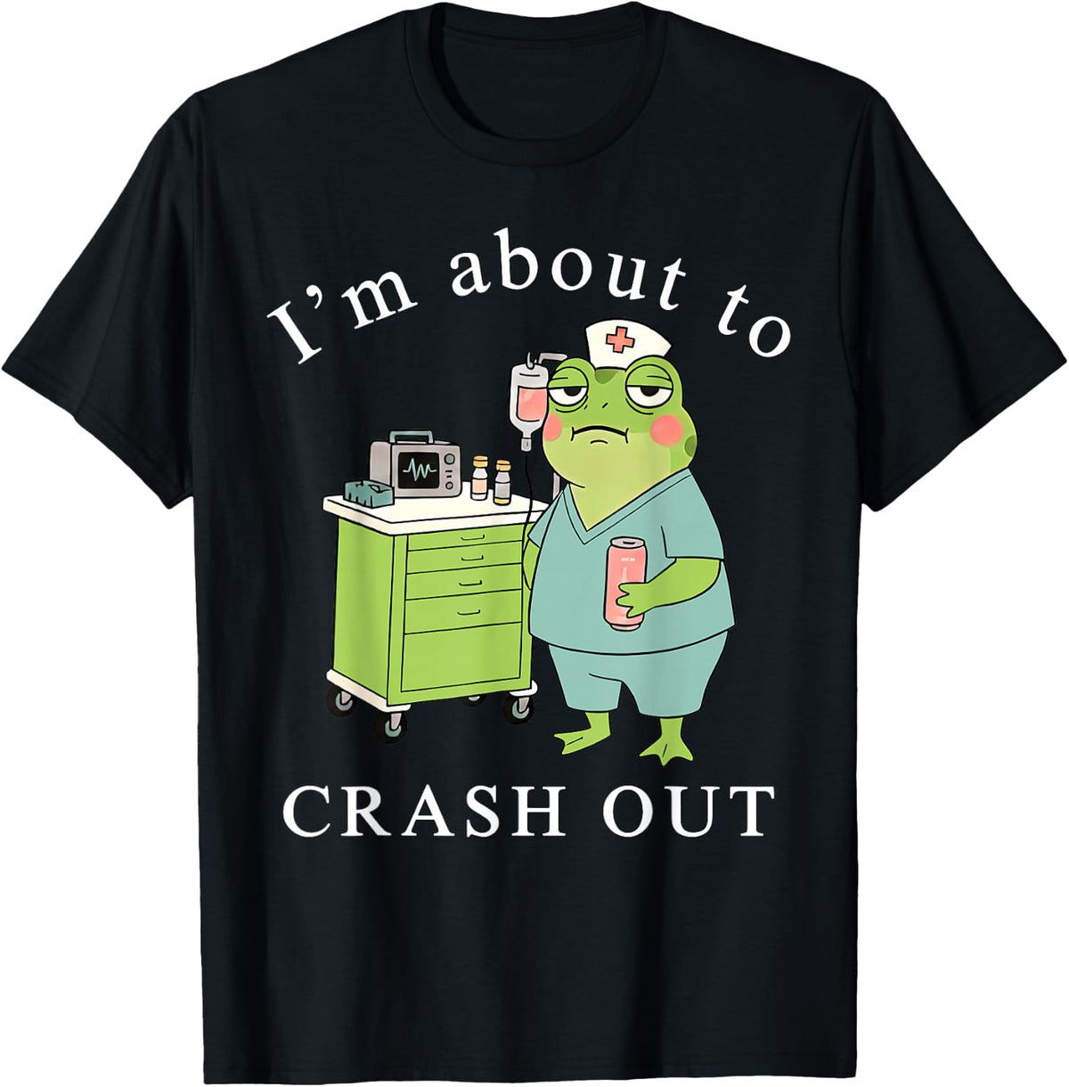 I'm About to Crash Out Funny Frog Registered Nurse Nursing T-Shirt - Black