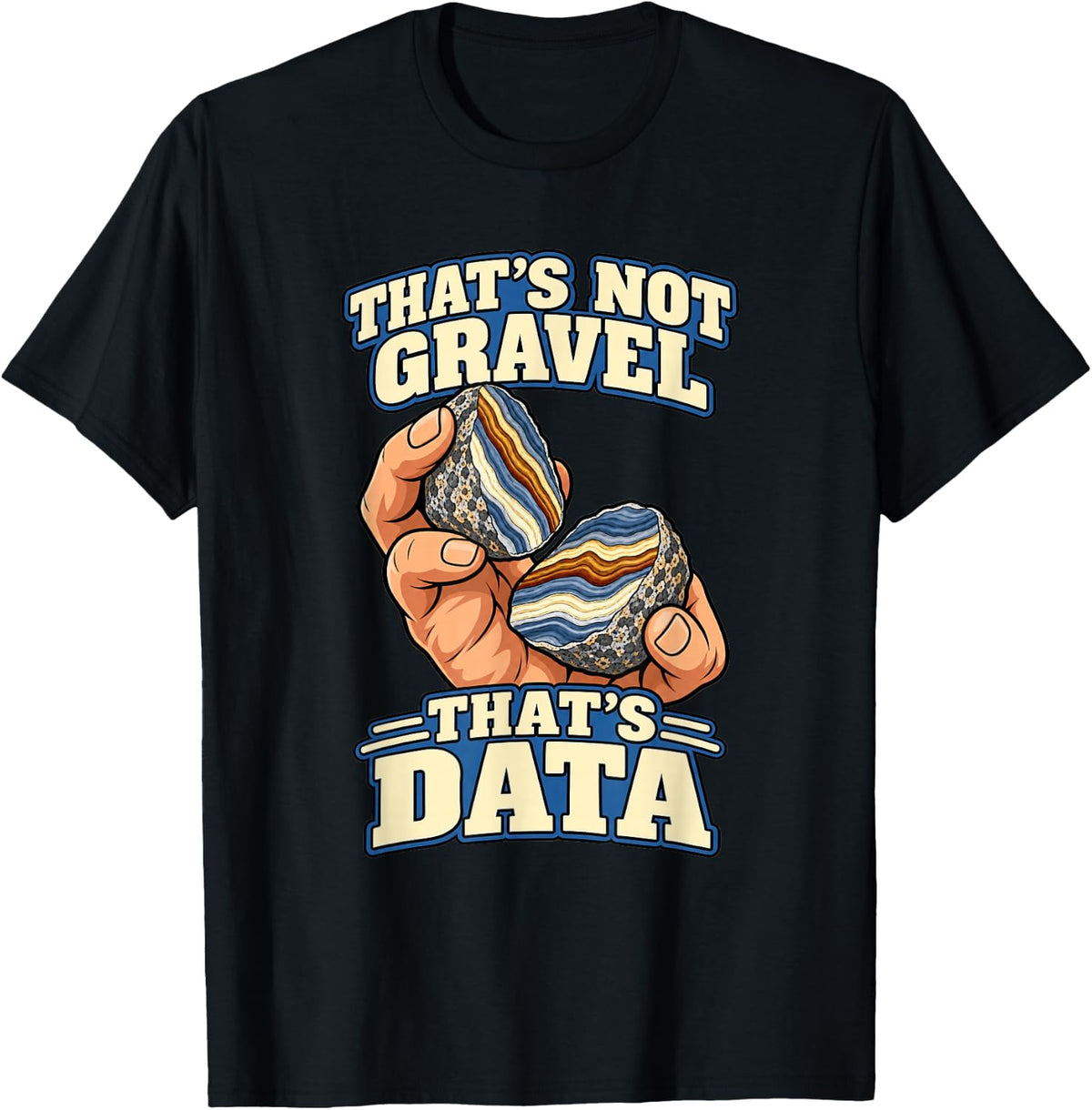 Geology That's Not Gravel That's Data Geologist T-Shirt - Black