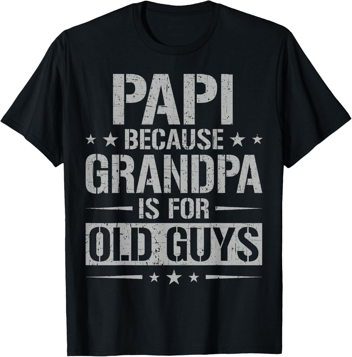 Papi Because Grandpa Is For Old Guys Father's Day Papi T-Shirt - Black