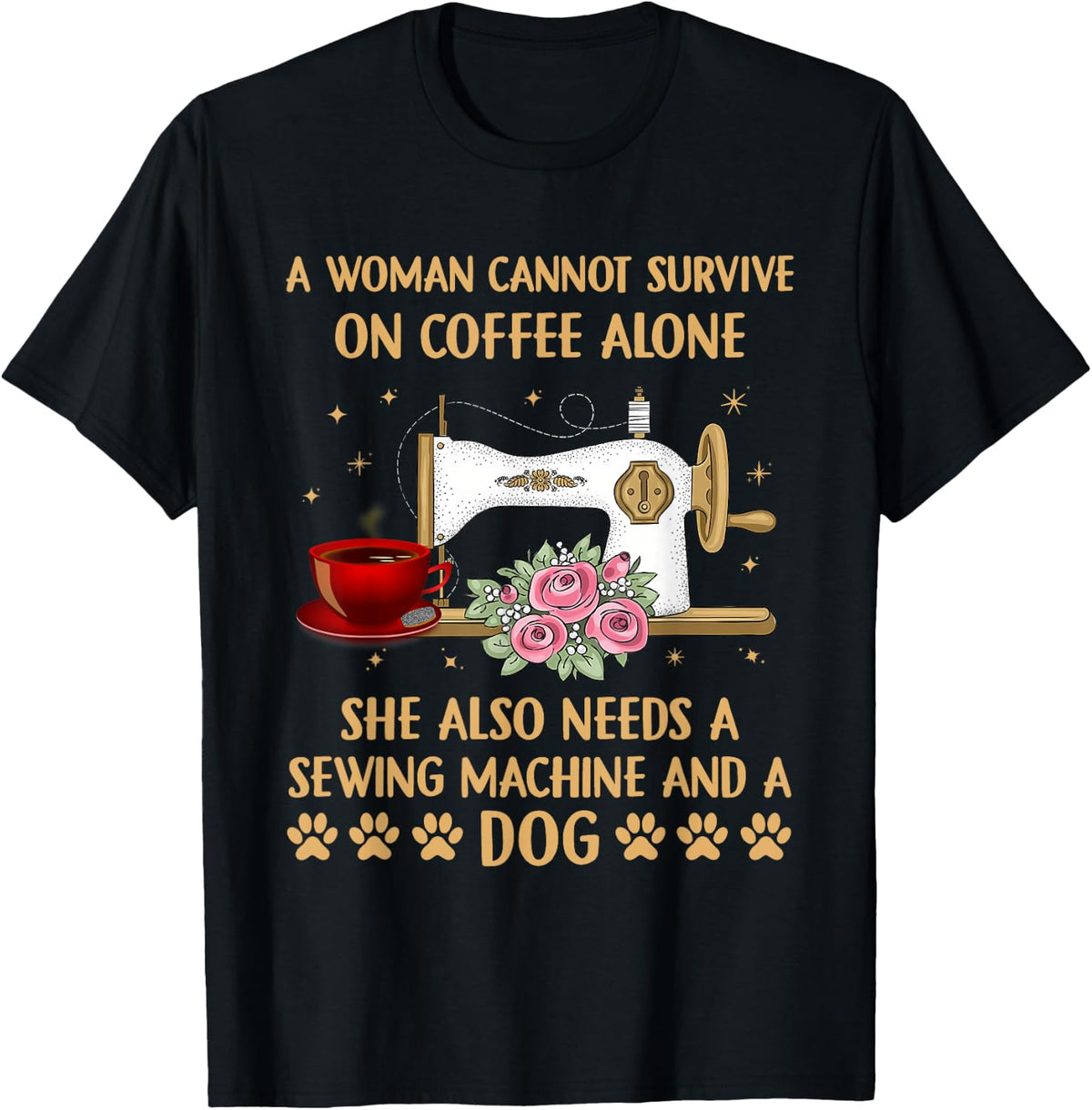 A Woman Cannot Survive On Coffee Alone Sewing Machine Dog T-Shirt - Black