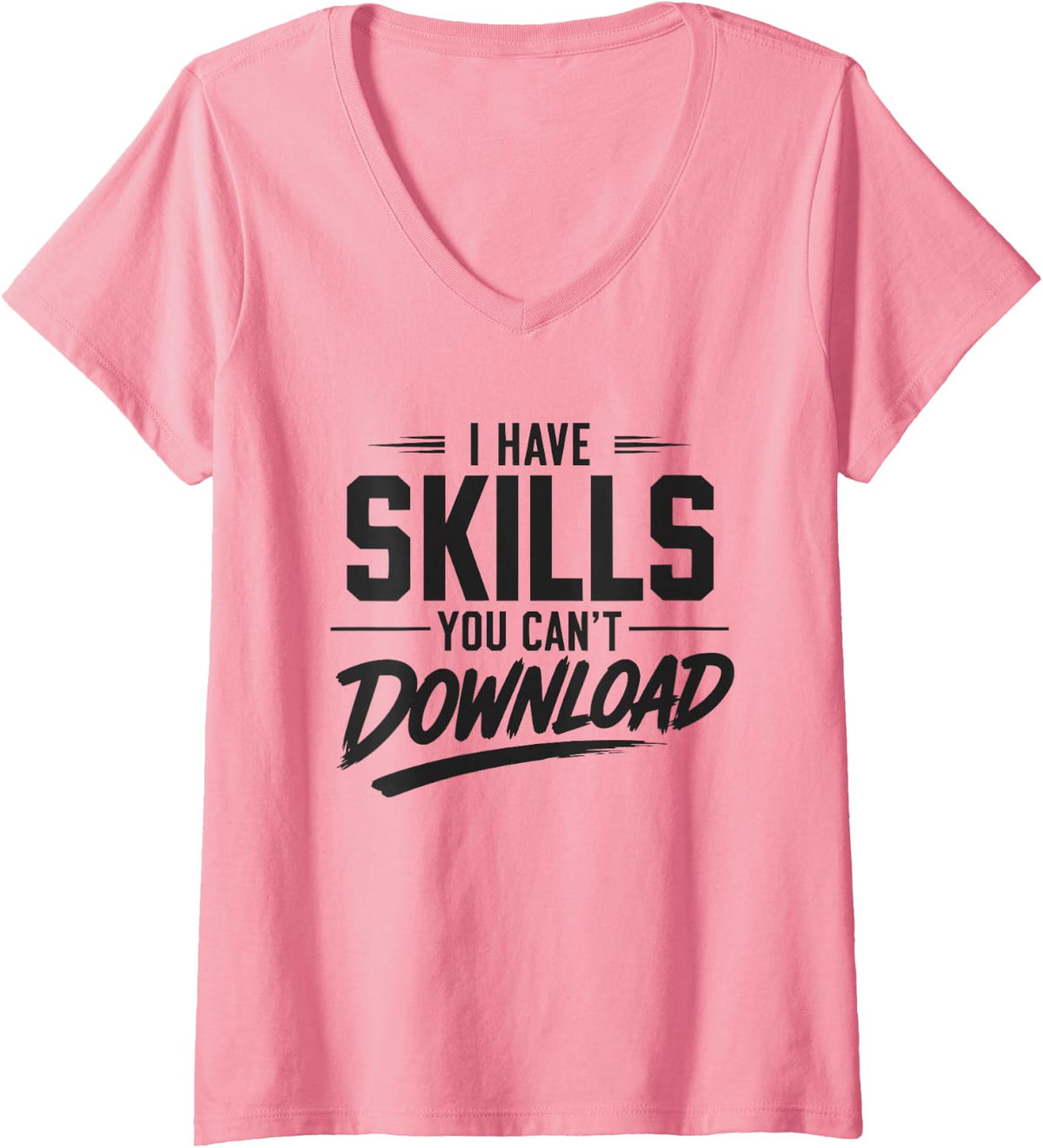 Women's I Have Skills You Can't Download Office Humor DIY V-Neck T-Shirt - Pink