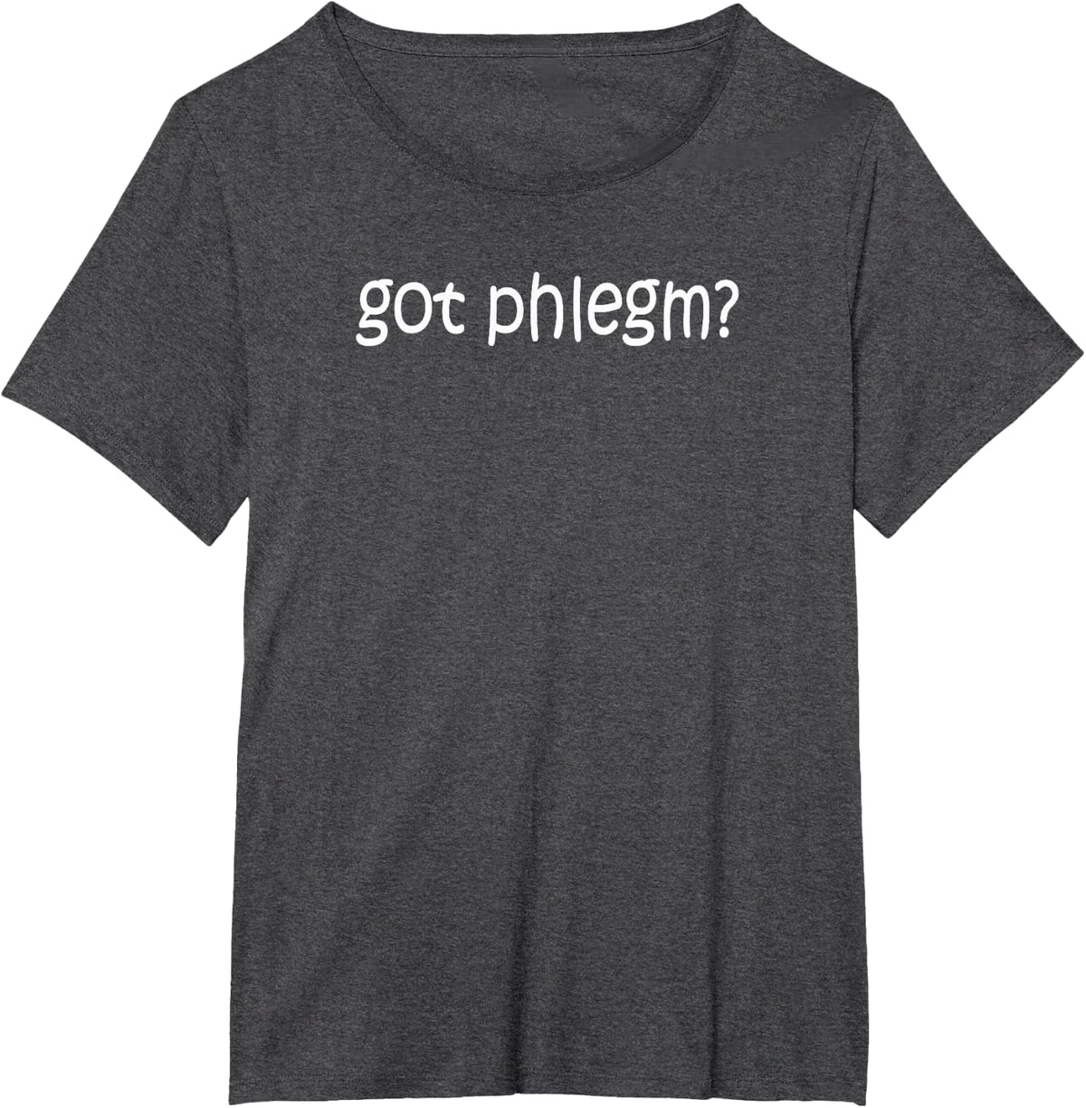 Got Phlegm? Funny Respiratory Therapist Therapy Gift T-Shirt T-Shirt - Dark Heather Grey