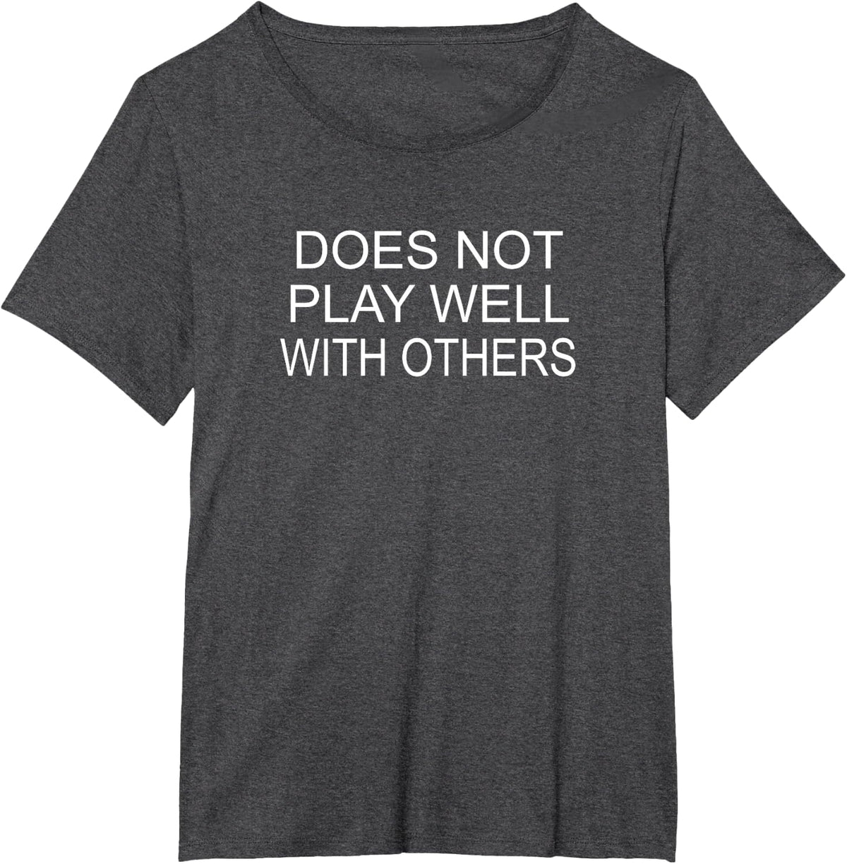 Funny, Does Not Play Well With Others, Joke Sarcastic Family T-Shirt - Dark Heather Grey