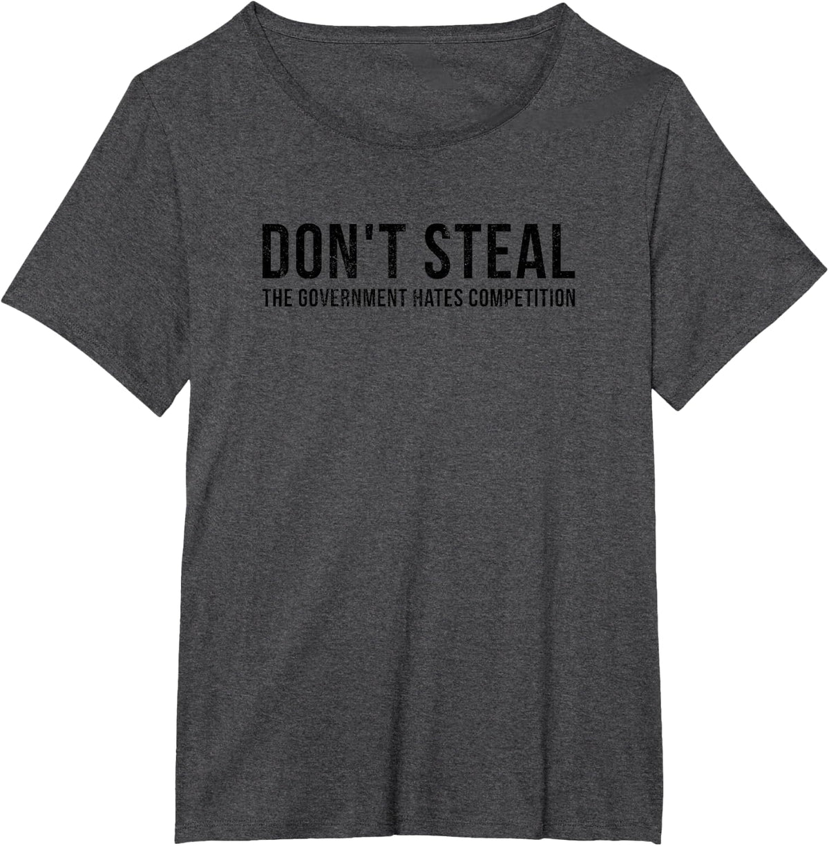 Dont Steal The Government Hates Competition Funny Political T-Shirt - Dark Heather Grey