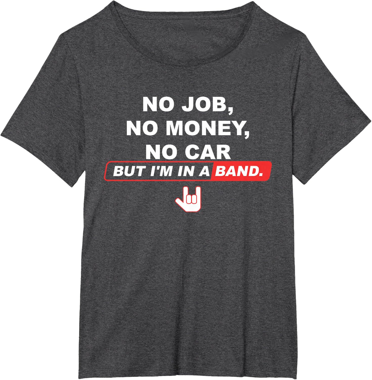 No Job No Money No Car But U'm In A Band Hand Rock Icons T-Shirt - Dark Heather Grey
