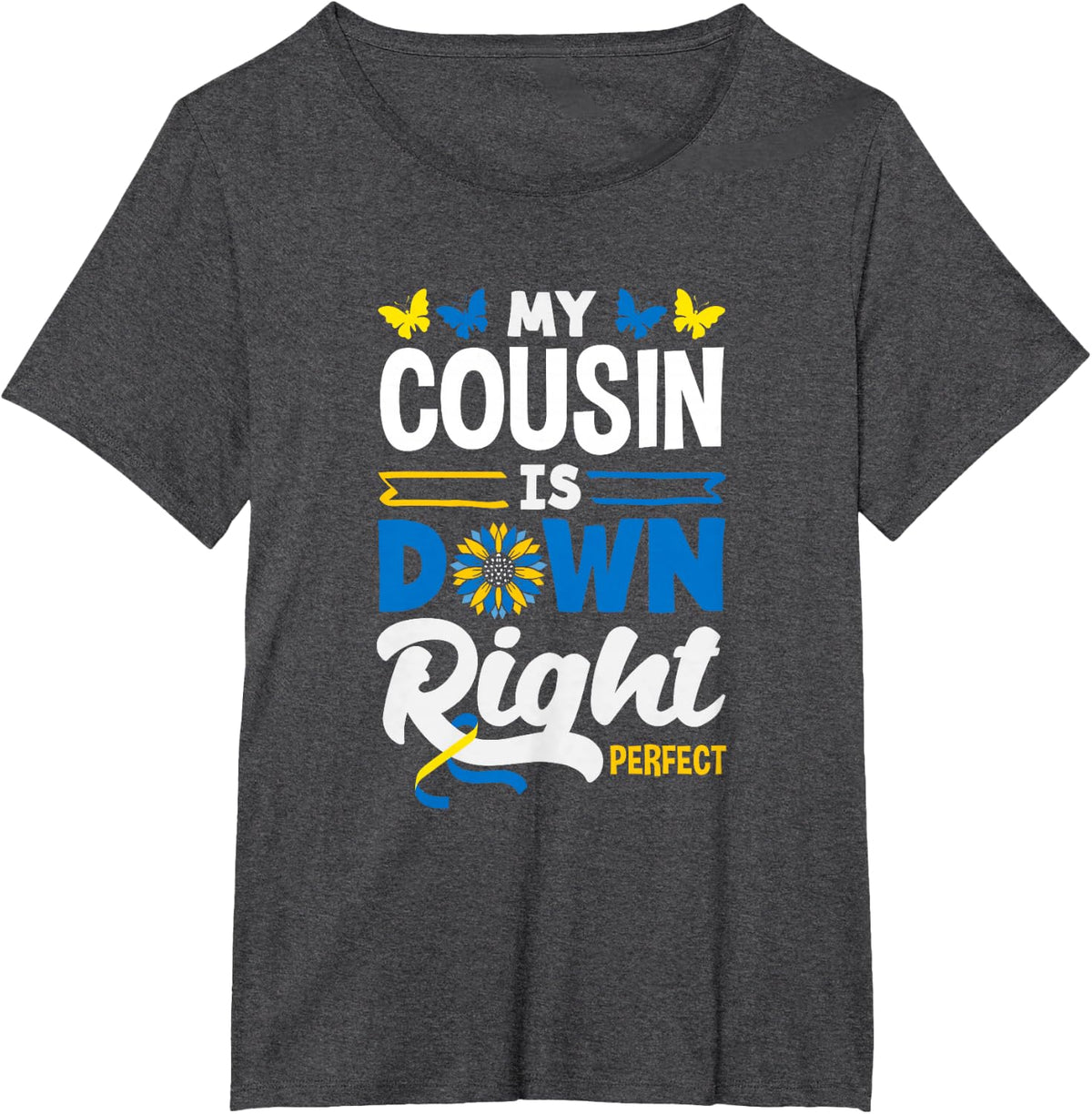 My Cousin is Down Right Perfect Down Syndrome Awareness T-Shirt - Dark Heather Grey