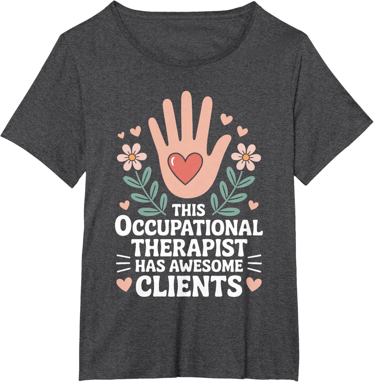 This Occupational Therapist Has Awesome Clients OT T-Shirt - Dark Heather Grey