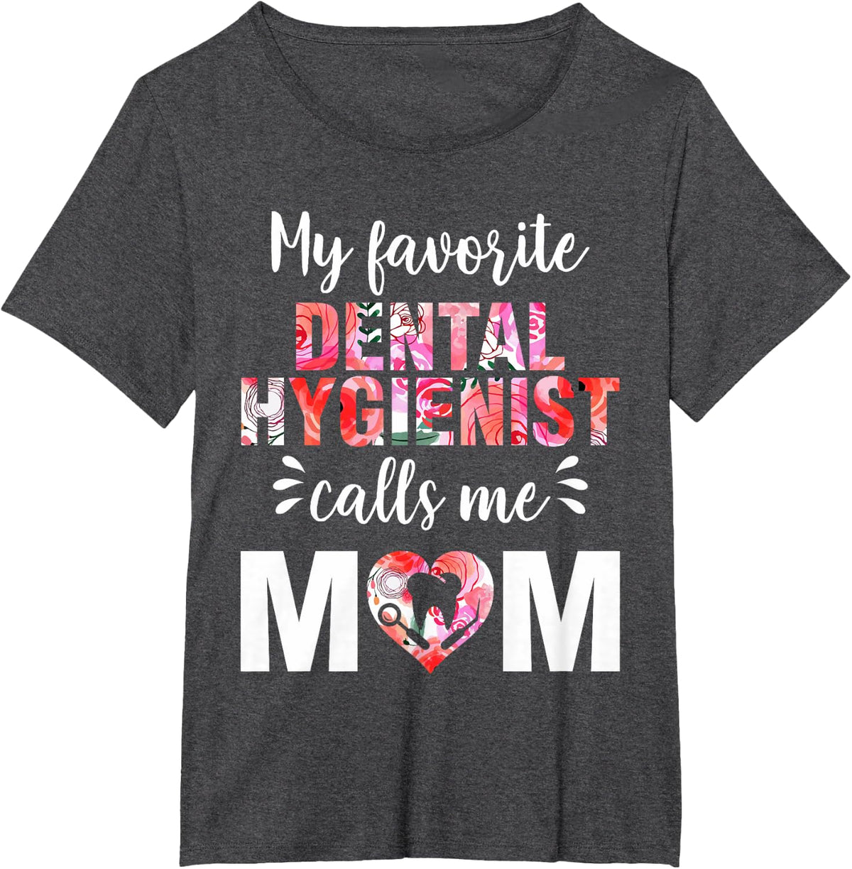 "My Favorite Dental Hygienist Calls Me Mom" T-Shirt - Dark Heather Grey