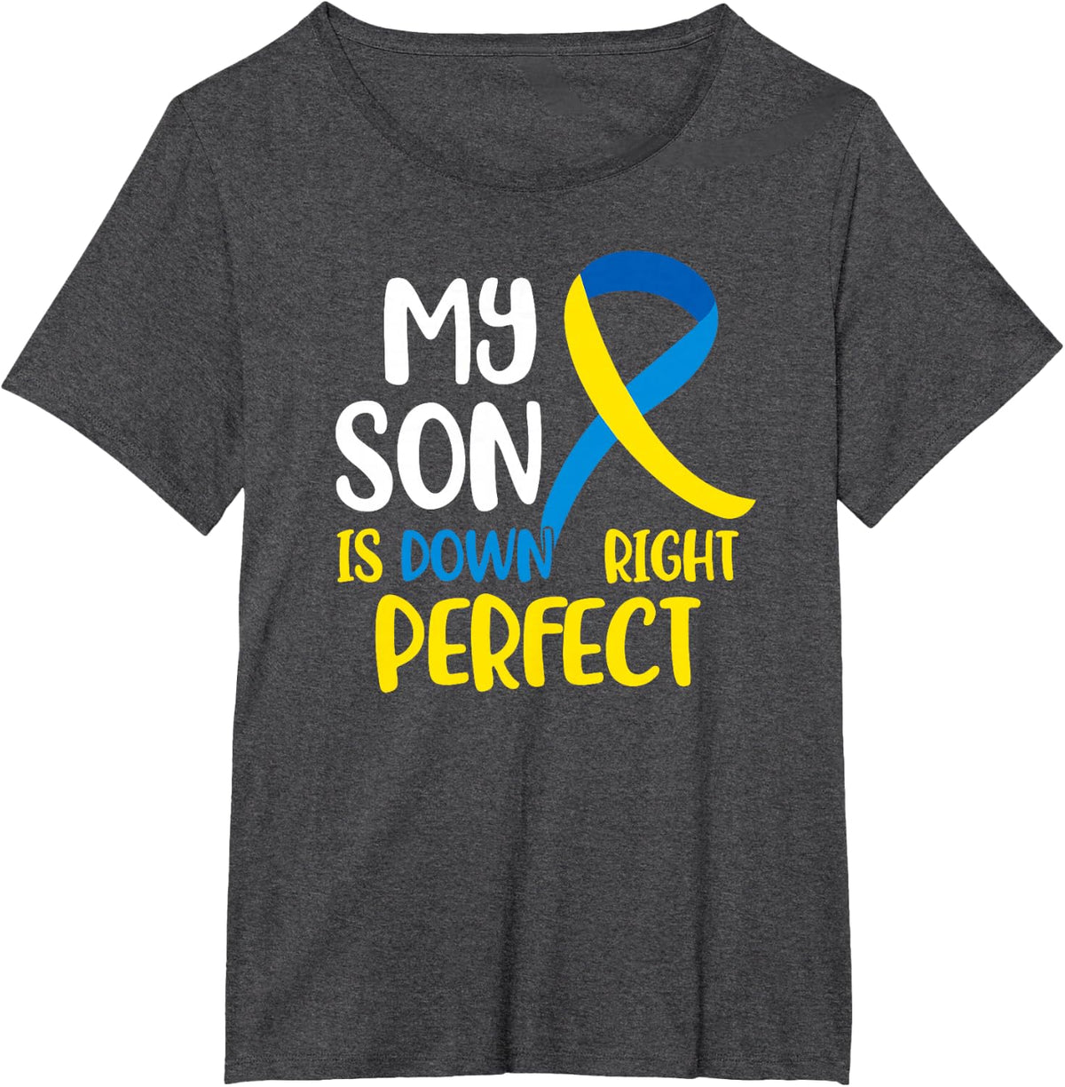 My Son is Down Right Perfect Down Syndrome Awareness T-Shirt T-Shirt - Dark Heather Grey