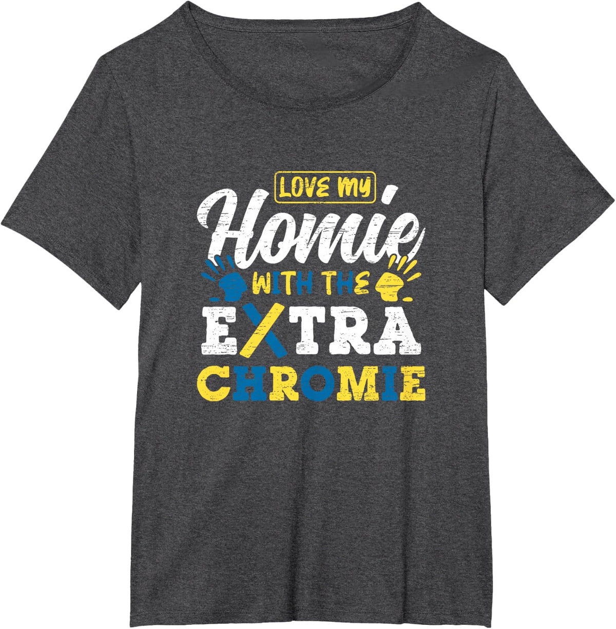 Love My Homie With The Extra Chromie T-Shirt - Dark Heather Grey