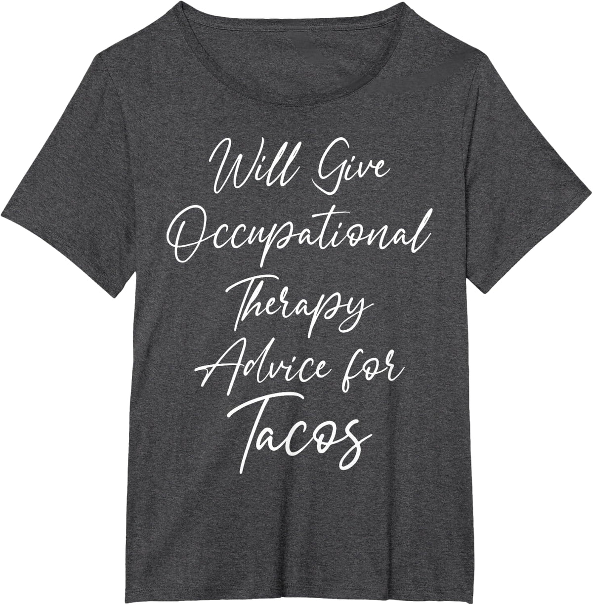Will Give Occupational Therapy Advice for Tacos Therapist T-Shirt - Dark Heather Grey