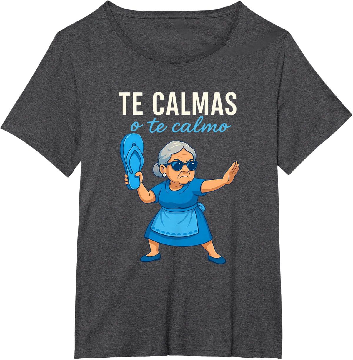 Te Calmas o Te Calmo Funny Mexican Spanish Grandma T-Shirt - Dark Heather Grey
