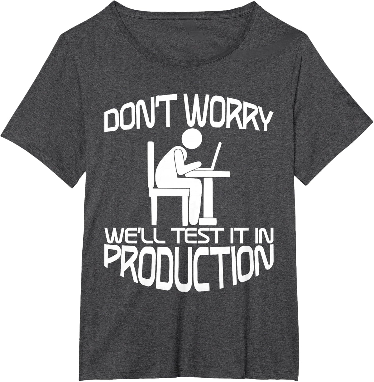 Don't Worry, We'll Test It In Production - T-Shirt - Dark Heather Grey