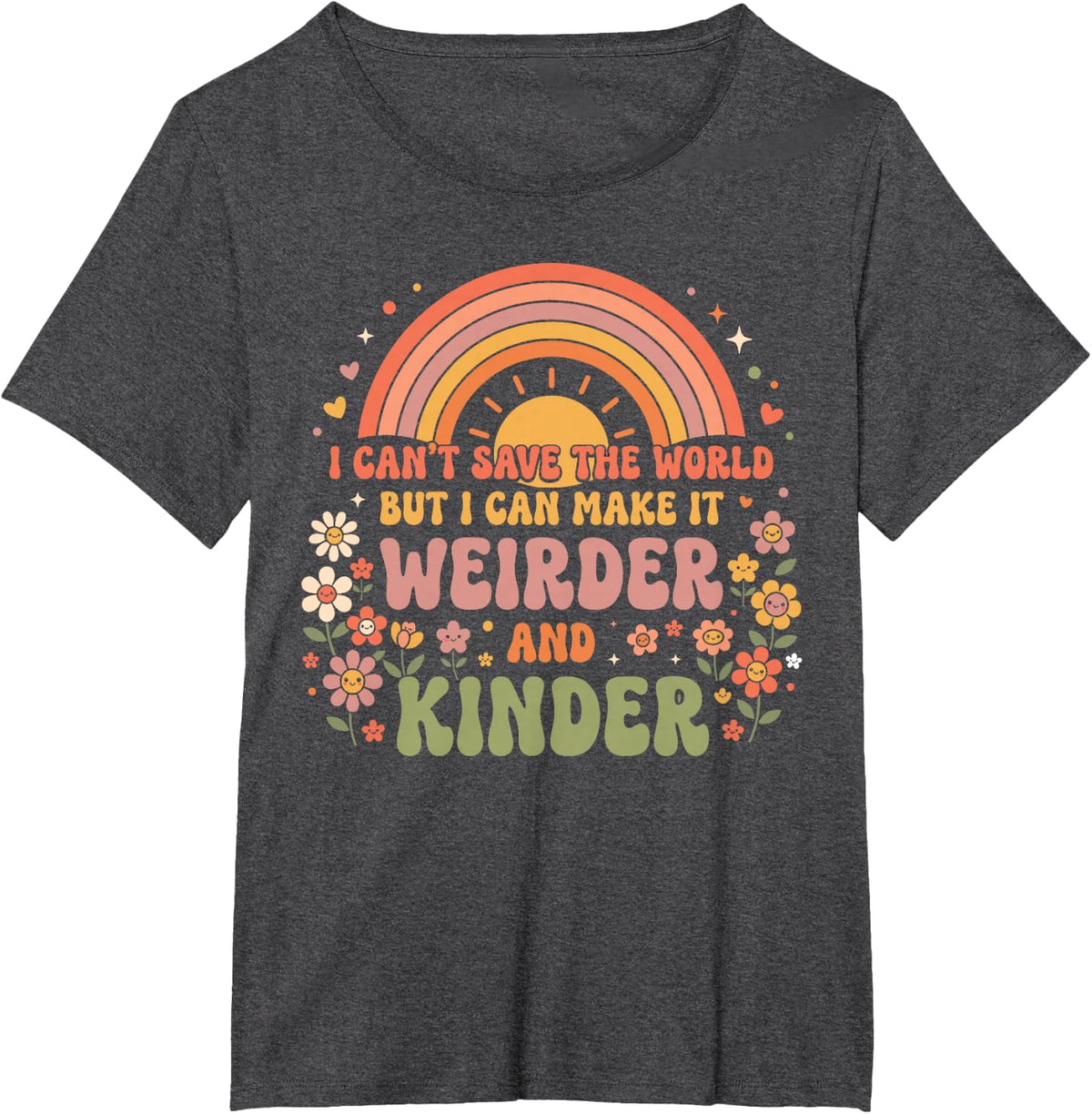 I Can't Save The World But I Can Make It Weirder Kinder T-Shirt - Dark Heather Grey