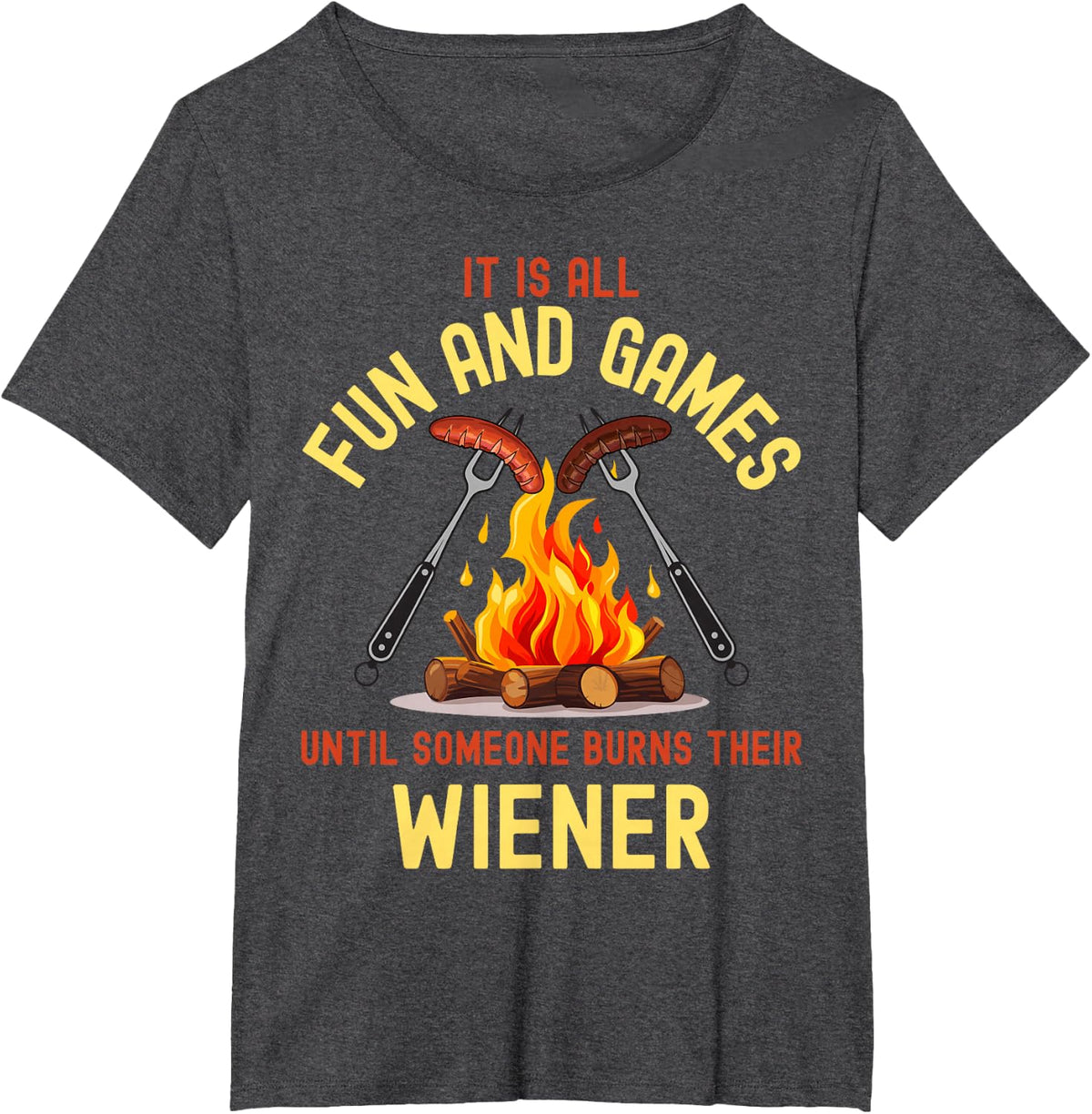All Fun and Games Until Someone Burns Their Wiener Camping T-Shirt - Dark Heather Grey