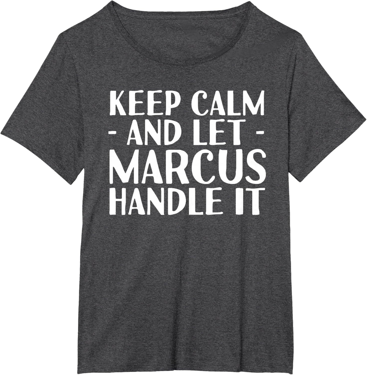 KEEP CALM AND LET MARCUS HANDLE IT Funny Birthday Gift T-Shirt - Dark Heather Grey