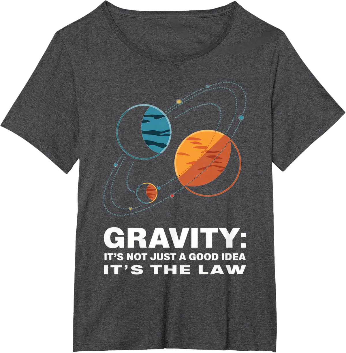 Gravity It's Not Just A Good Idea It's The Law Physics T-Shirt - Dark Heather Grey