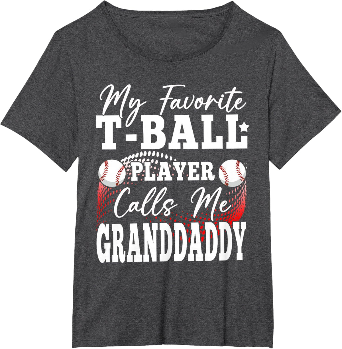 My Favorite T-Ball Player Calls Me Granddaddy T-Shirt - Dark Heather Grey