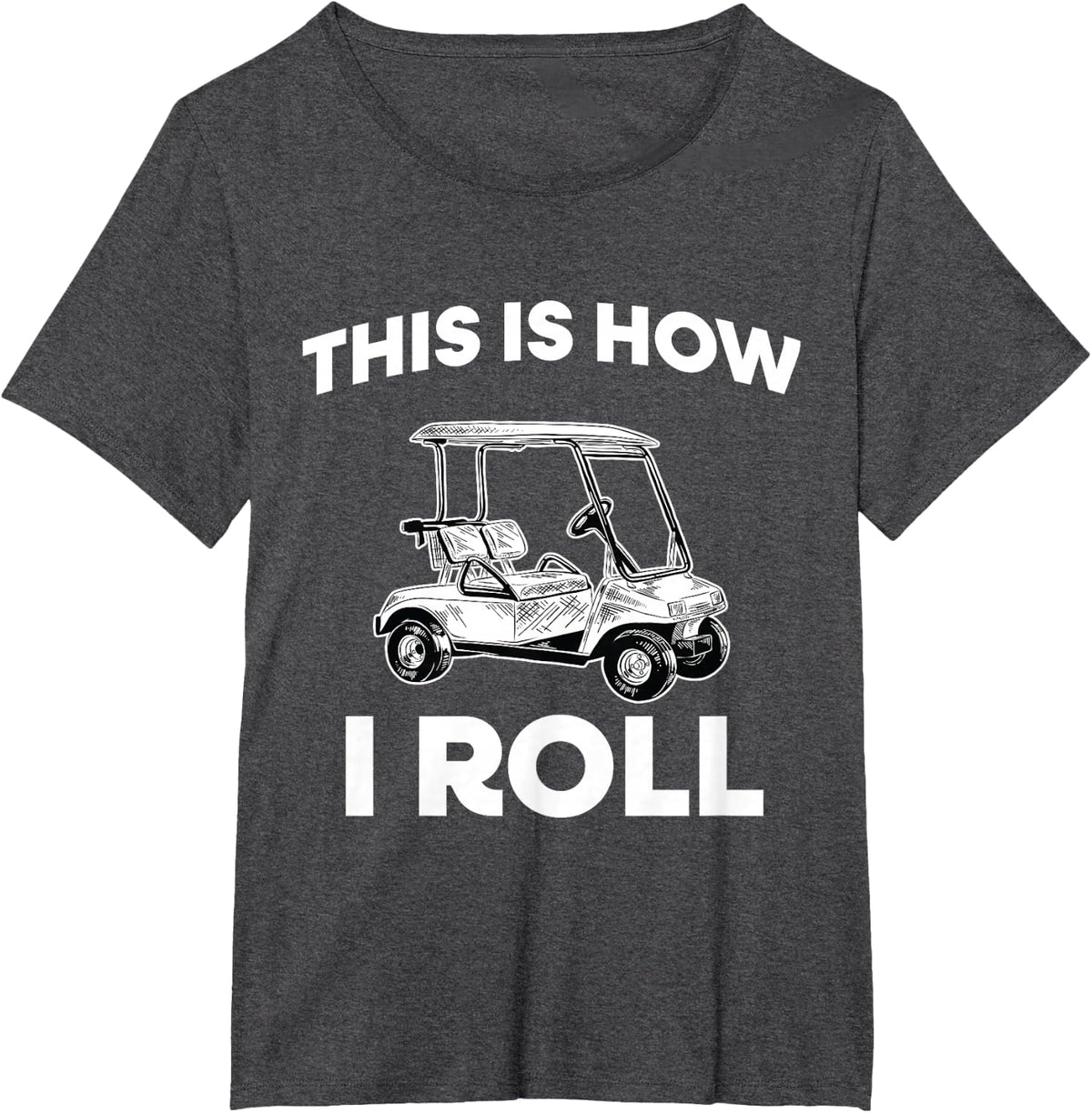 This Is How I Roll Golf Cart T-Shirt - Dark Heather Grey