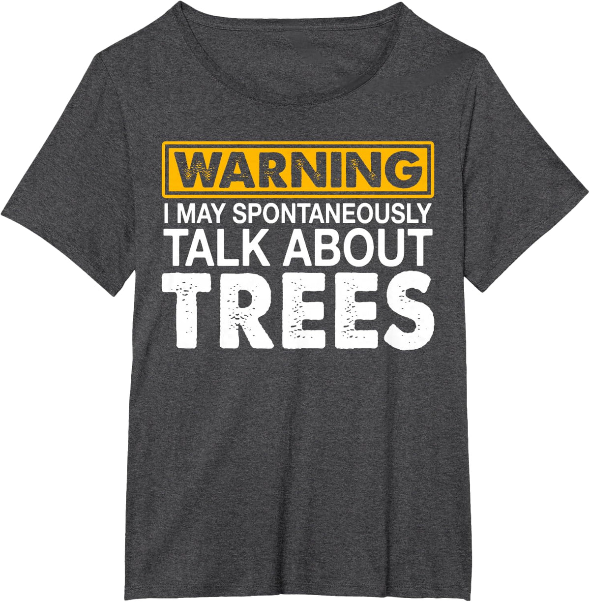 Warning I May Spontaneously Talk About Trees T-Shirt Tee for Arborist Tree Lovers - Dark Heather Grey