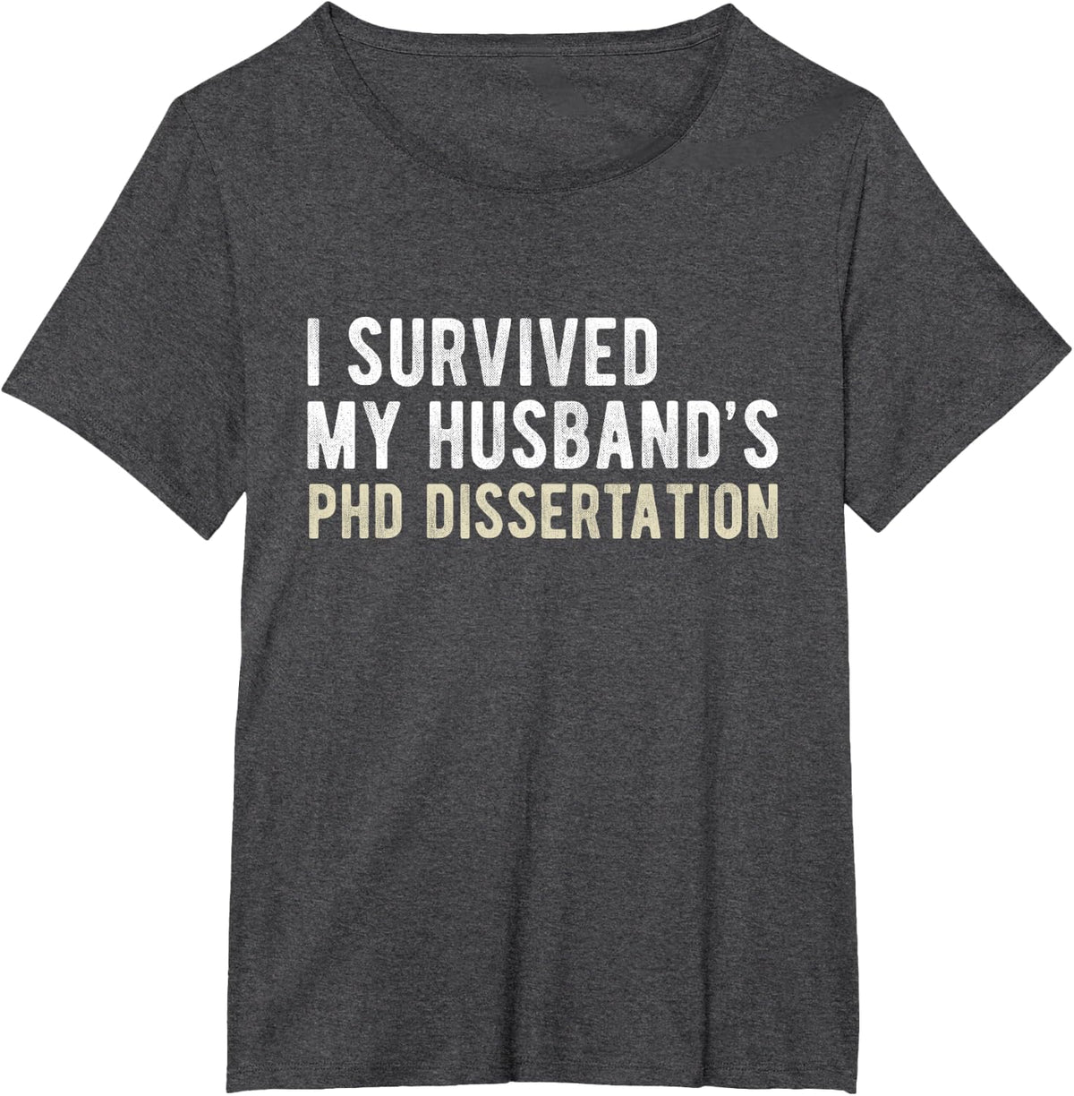 I Survived My Husband's PhD Dissertation Funny PhD T-Shirt - Dark Heather Grey