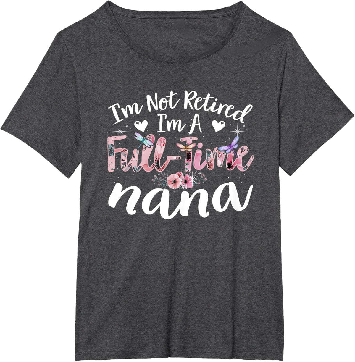I'm Not Retired I'm a Full Time Nana Funny T-Shirt Tee for Grandma Women - Dark Heather Grey