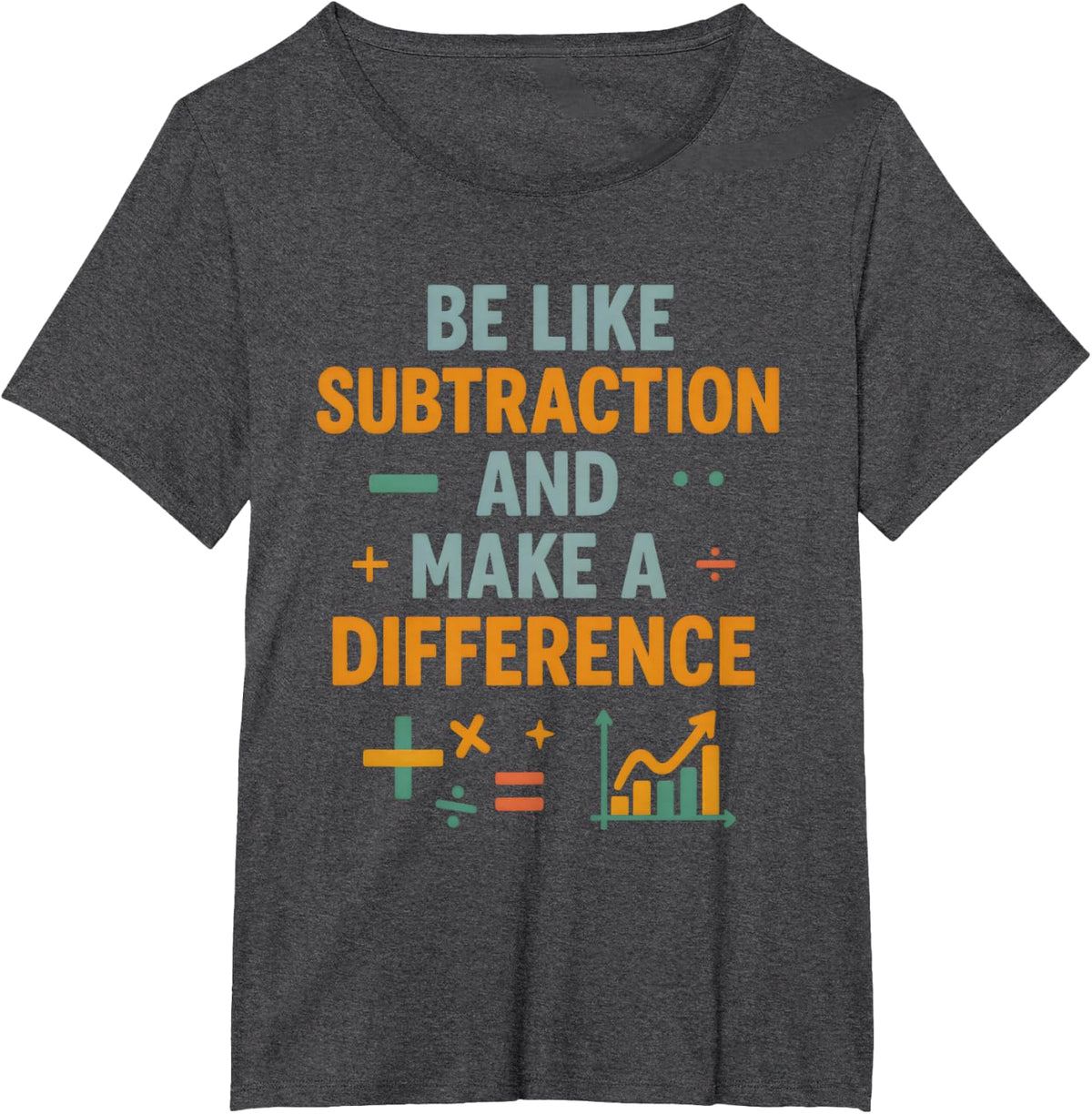 Be Like Subtraction And Make A Difference Funny Math Teacher T-Shirt - Dark Heather Grey