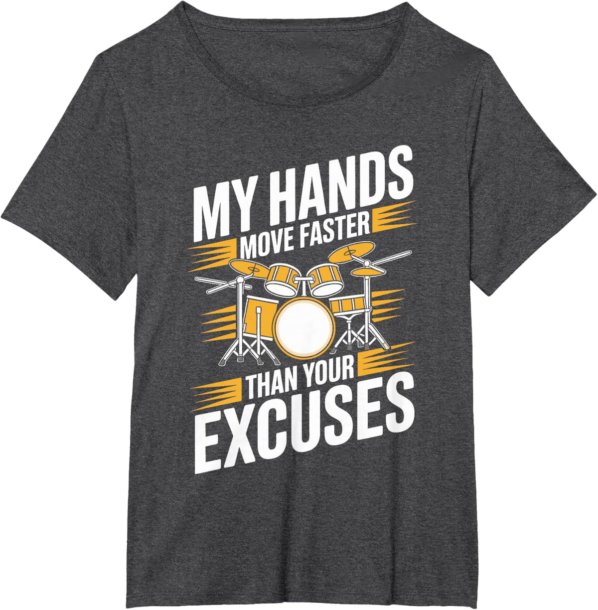 My Hands Move Faster Than Your Excuses Funny Drummer T-Shirt - Dark Heather Grey