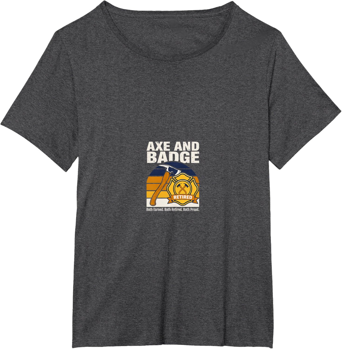 Axe and Badge Retired Both Earned Firefighter T-Shirt - Dark Heather Grey