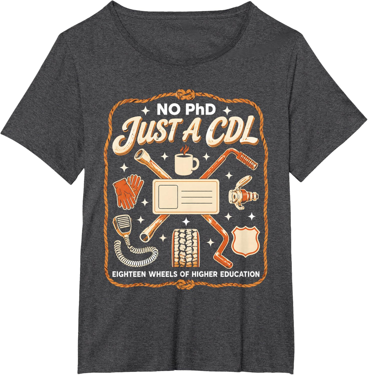 No PhD Just A CDL Trucker Truck Driver School Grad T-Shirt - Dark Heather Grey
