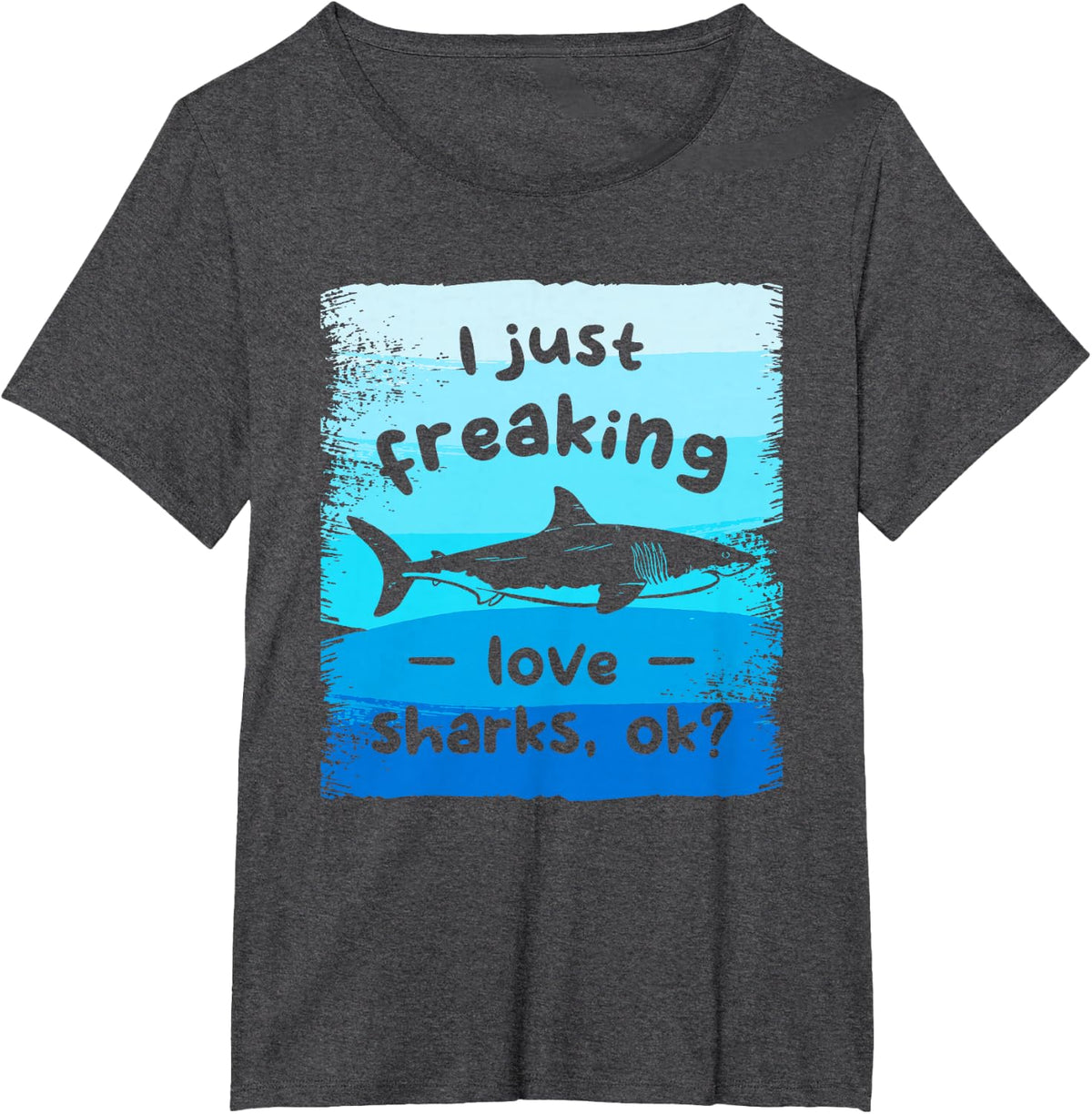 I Just Freaking Love Sharks Ok Shark Lover T-Shirt - Dark Heather Grey