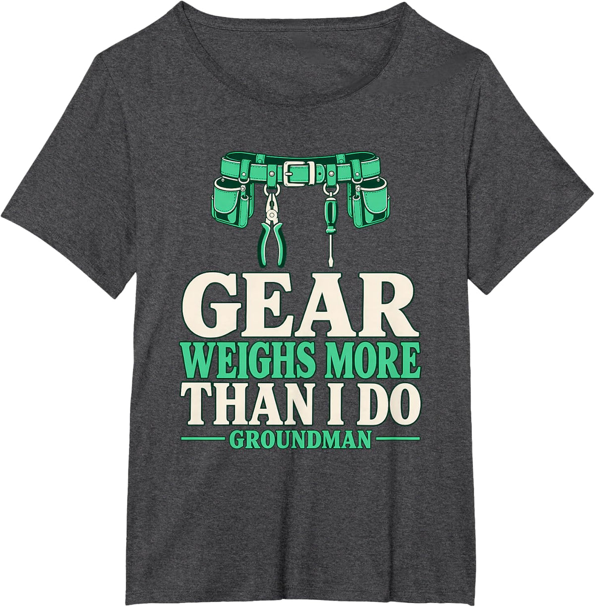 Gear Weighs More Than I Do Groundman Lineman Gear Tool Belt T-Shirt - Dark Heather Grey