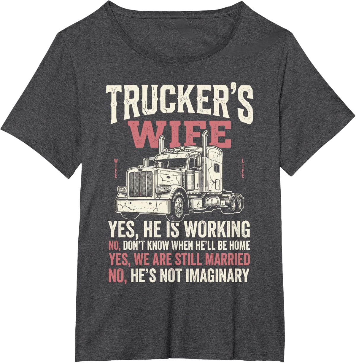 Trucker’s Wife Yes He is Working Funny Truck Driver Wife Tee T-Shirt - Dark Heather Grey